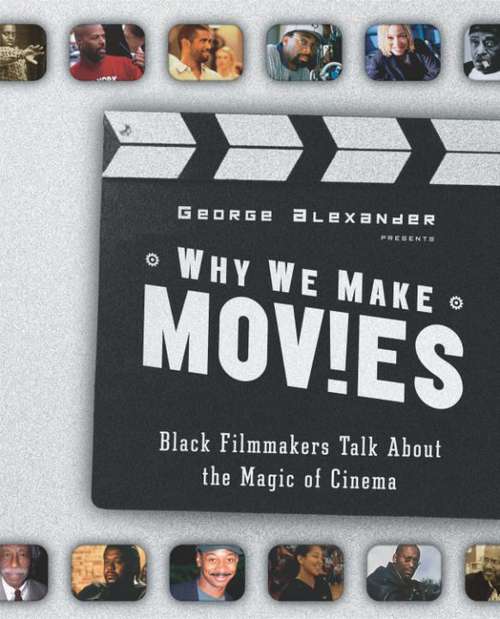Book cover of Why We Make Movies: Black Filmmakers Talk About the Magic of Cinema