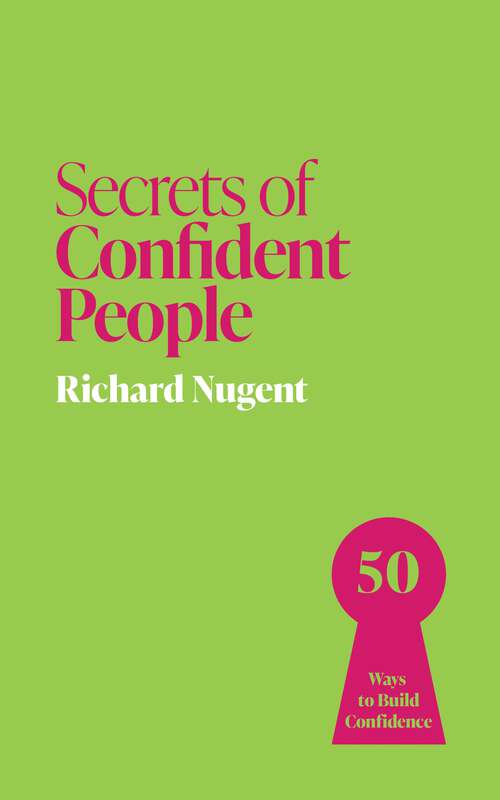 Book cover of Secrets of Confident People: 50 Ways to Build Confidence (Secrets of Success series #1)