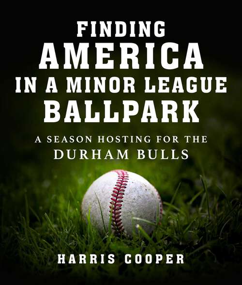 Book cover of Finding America in a Minor League Ballpark: A Season Hosting for the Durham Bulls