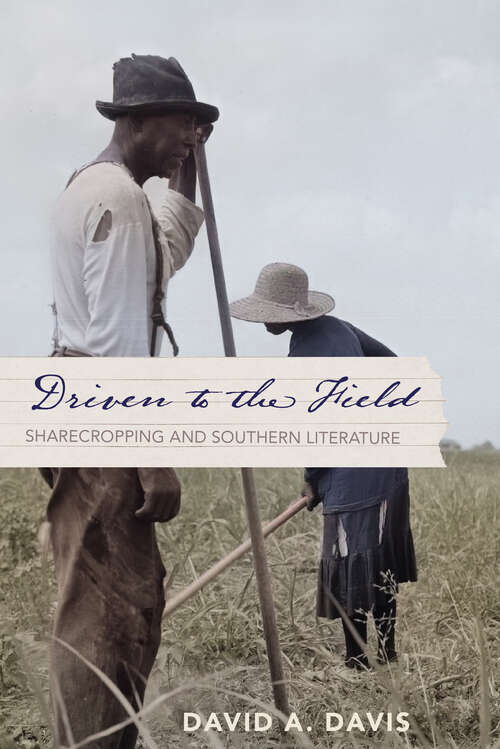 Book cover of Driven to the Field: Sharecropping and Southern Literature (The American South Series)