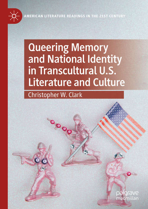 Queering Memory and National Identity in Transcultural U.S. Literature and Culture (American Literature Readings in the 21st Century)