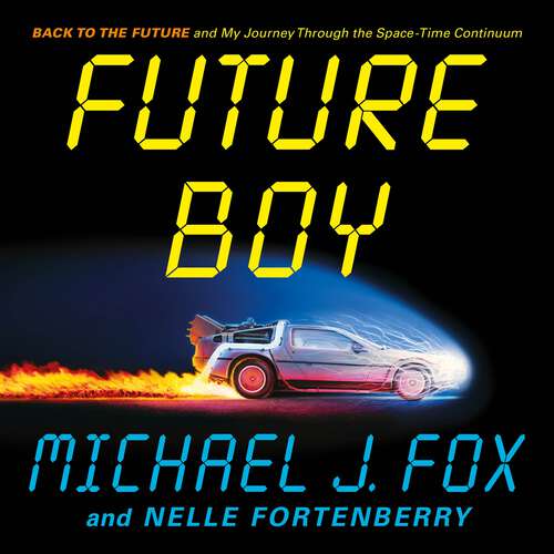 Book cover of Future Boy: Back to the Future and My Journey through the Space-Time Continuum