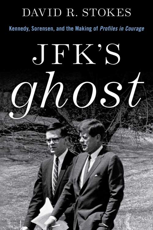 Book cover of JFK's Ghost: Kennedy, Sorensen and the Making of Profiles in Courage