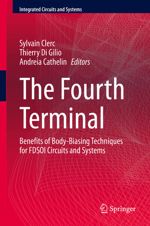 Book cover of The Fourth Terminal: Benefits of Body-Biasing Techniques for FDSOI Circuits and Systems (1st ed. 2020) (Integrated Circuits and Systems)