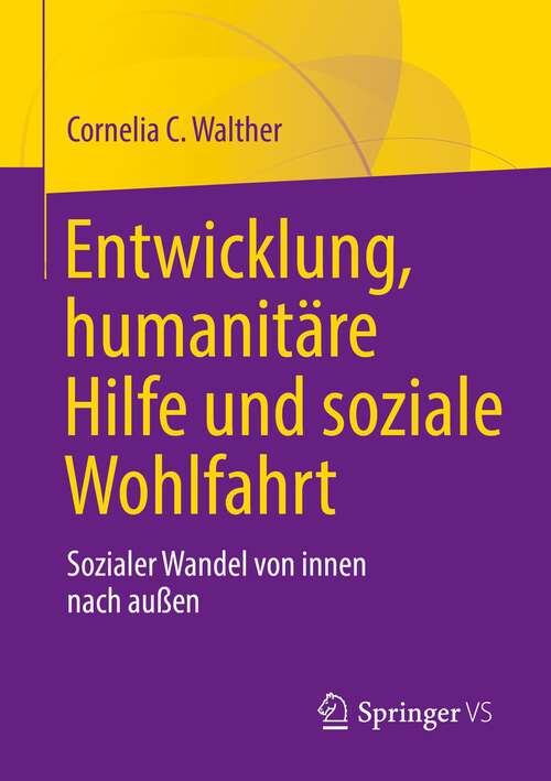 Book cover of Entwicklung, humanitäre Hilfe und soziale Wohlfahrt: Sozialer Wandel von innen nach außen (1. Aufl. 2022)