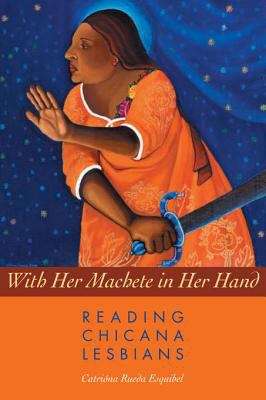 Book cover of With Her Machete in Her Hand: Reading Chicana Lesbians