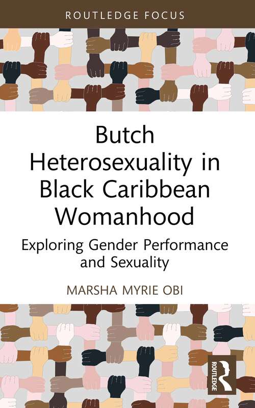 Book cover of Butch Heterosexuality in Black Caribbean Womanhood: Exploring Gender Performance and Sexuality (1) (Leading Conversations on Black Sexualities and Identities)