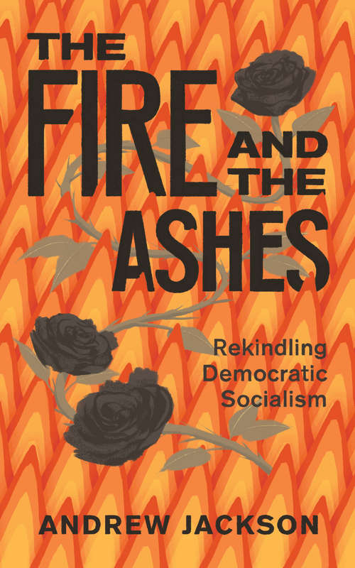 The Fire and the Ashes: Rekindling Democratic Socialism
