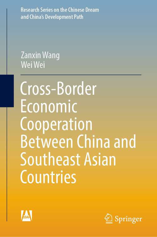 Cross-Border Economic Cooperation Between China and Southeast Asian Countries (Research Series on the Chinese Dream and China’s Development Path)