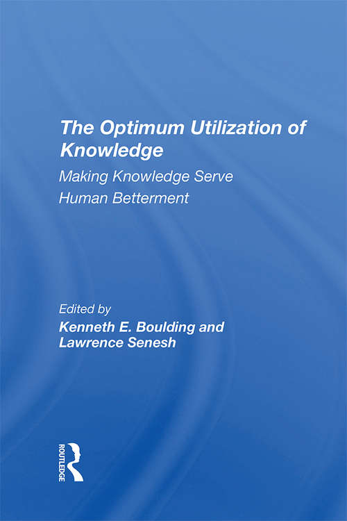 The Optimum Utilization Of Knowledge: Making Knowledge Serve Human Betterment