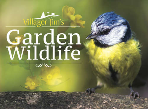 Book cover of Villager Jim's Garden Wildlife