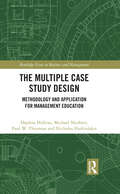 The Multiple Case Study Design: Methodology and Application for Management Education (Routledge Focus on Business and Management)