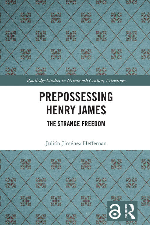 Book cover of Prepossessing Henry James: The Strange Freedom (Routledge Studies in Nineteenth Century Literature)