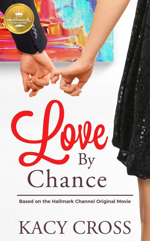 Book cover of Love By Chance: Based on a Hallmark Channel original movie