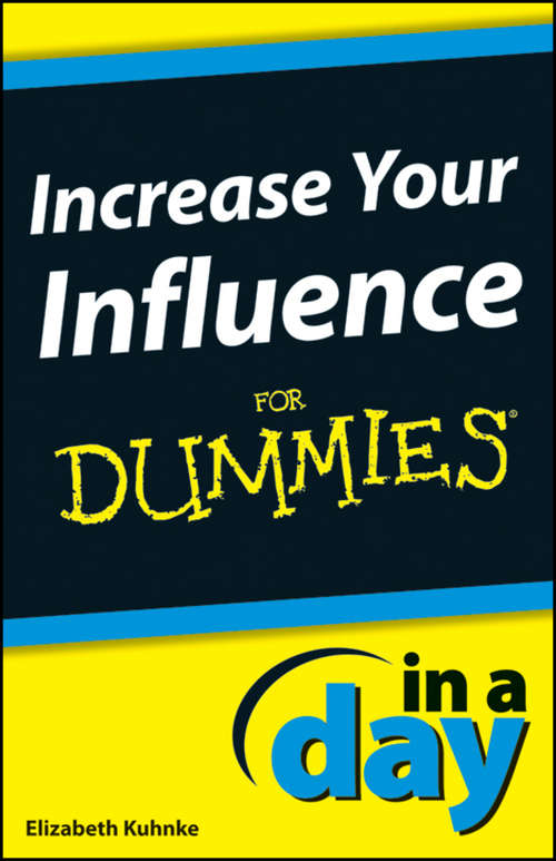 Book cover of Increase Your Influence In A Day For Dummies (In A Day For Dummies)