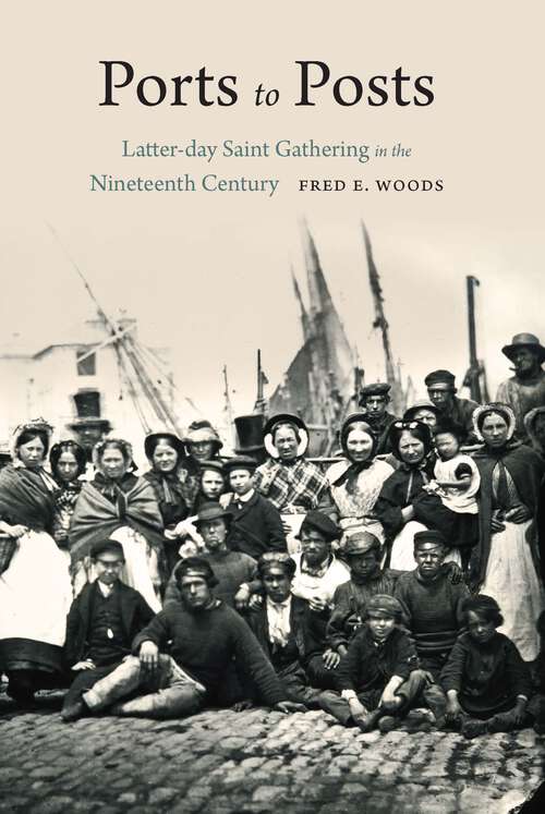 Book cover of Ports to Posts: Latter-day Saint Gathering in the Nineteenth Century