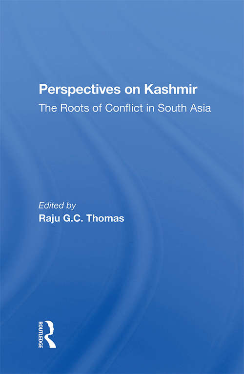 Perspectives On Kashmir: The Roots Of Conflict In South Asia
