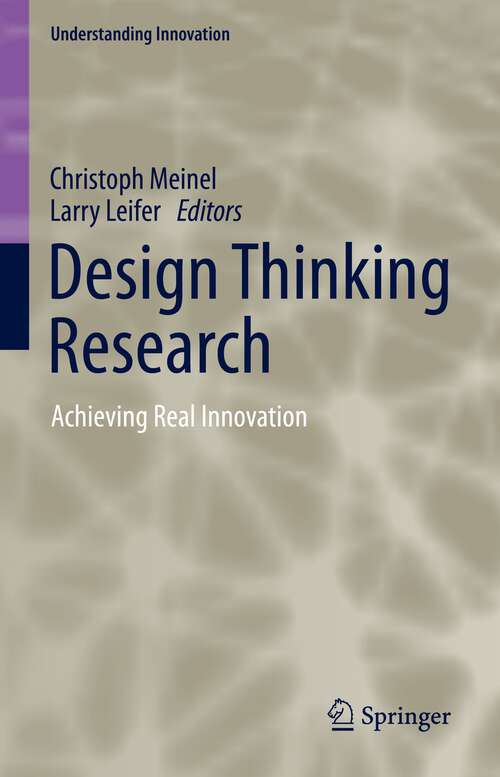 Book cover of Design Thinking Research: Achieving Real Innovation (1st ed. 2022) (Understanding Innovation)