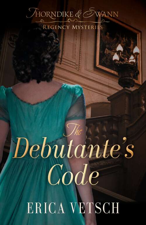 The Debutante's Code (Thorndike & Swann Regency Mysteries #1)