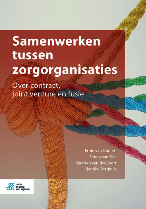 Samenwerken tussen zorgorganisaties: Over contract, joint venture en fusie
