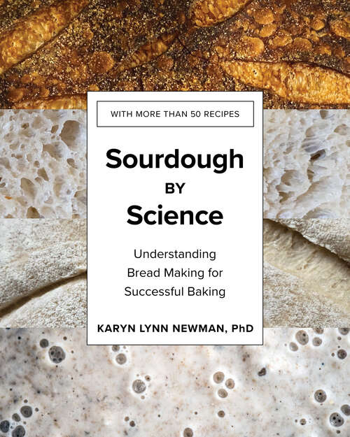 Sourdough by Science: Understanding Bread Making for Successful Baking