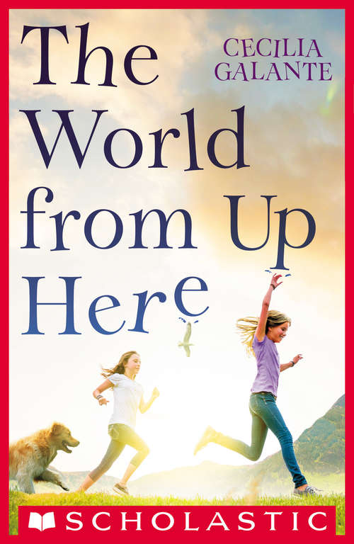 Book cover of The World From Up Here (Scholastic Press Novels)