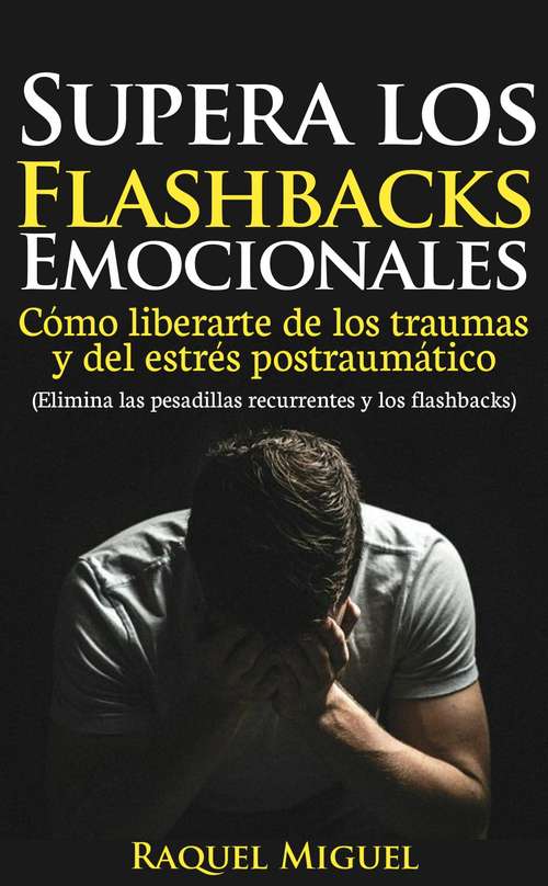 Book cover of Supera los flashbacks emocionales: Cómo liberarte de los traumas y del estrés postraumático