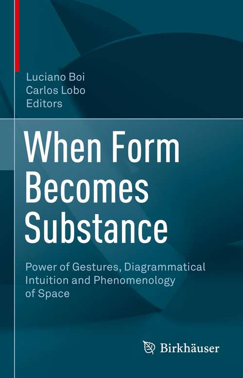 Book cover of When Form Becomes Substance: Power of Gestures, Diagrammatical Intuition and Phenomenology of Space (1st ed. 2022)
