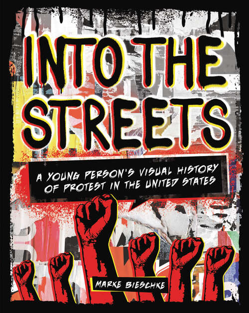 Book cover of Into the Streets: A Young Person's Visual History of Protest in the United States