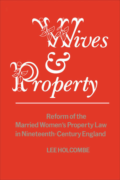 Book cover of Wives & Property: Reform of the Married Women's Property Law in Nineteenth-Century England