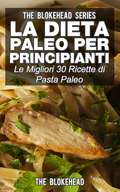 La dieta Paleo per principianti: le migliori 30 ricette di pasta Paleo