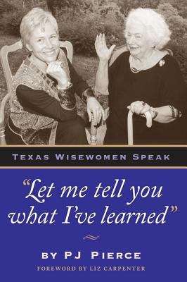 Book cover of "Let me tell you what I've learned:" Texas Wisewomen Speak