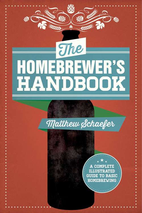 The Homebrewer's Handbook: An Illustrated Beginner?s Guide