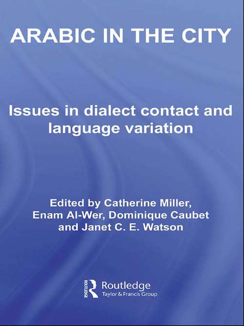 Arabic in the City: Issues in Dialect Contact and Language Variation (Routledge Arabic Linguistics Series #Vol. 5)