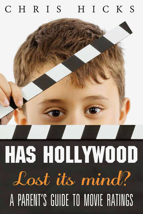 Book cover of Has Hollywood Lost Its Mind?: A Parent's Guide to Movie Ratings