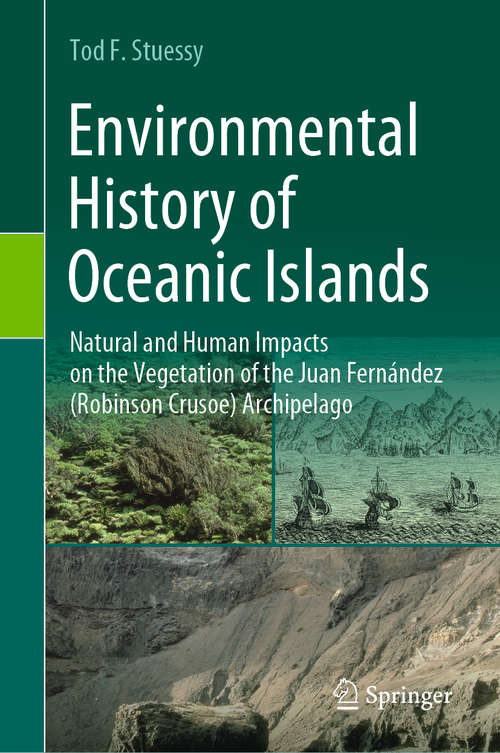 Book cover of Environmental History of Oceanic Islands: Natural and Human Impacts on the Vegetation of the Juan Fernández (Robinson Crusoe) Archipelago (1st ed. 2020)