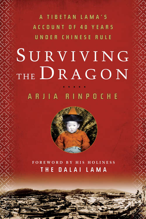 Book cover of Surviving the Dragon: A Tibetan Lama's Account of 40 Years under Chinese Rule