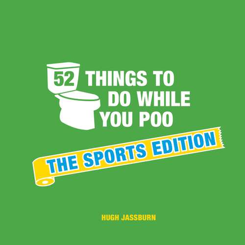 Book cover of 52 Things to Do While You Poo: The Sports Edition