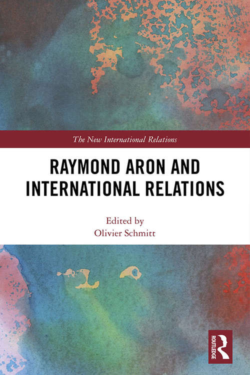 Raymond Aron and International Relations (New International Relations)