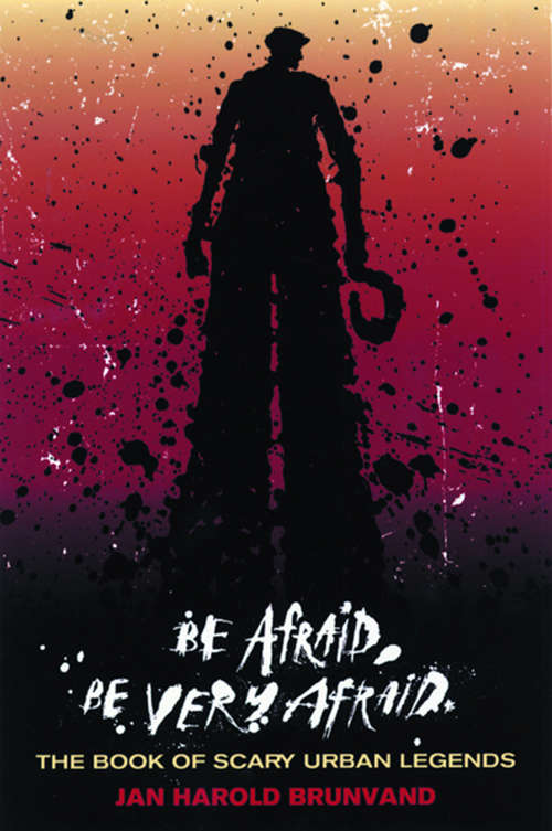 Book cover of Be Afraid, Be Very Afraid: The Book of Scary Urban Legends