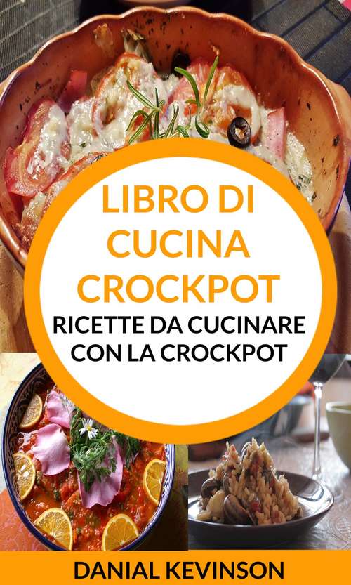 Book cover of Libro di cucina Crockpot: Ricette da cucinare con la Crockpot