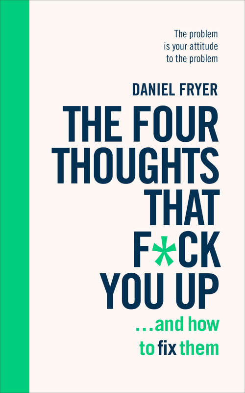 Book cover of The Four Thoughts That F*ck You Up ... and How to Fix Them: Rewire how you think in six weeks with REBT