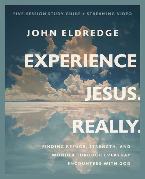 Book cover of Experience Jesus. Really Bible Study Guide plus Streaming Video: Finding Refuge, Strength, and Wonder through Everyday Encounters with God