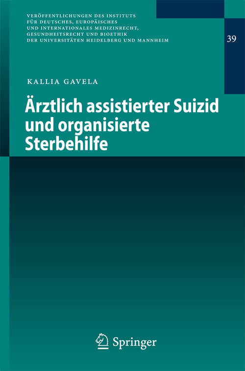 Book cover of Ärztlich assistierter Suizid und organisierte Sterbehilfe (Veröffentlichungen des Instituts für Deutsches, Europäisches und Internationales Medizinrecht, Gesundheitsrecht und Bioethik der Universitäten Heidelberg und Mannheim #39)