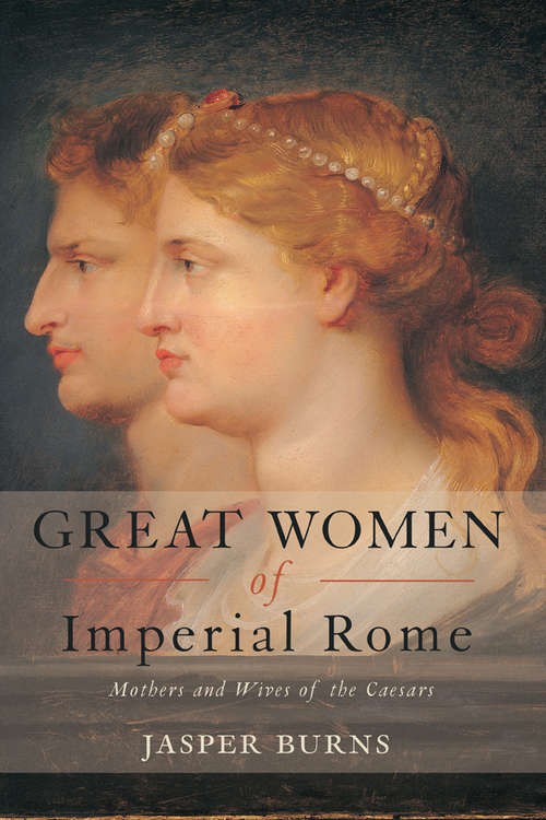 Book cover of Great Women of Imperial Rome: Mothers and Wives of the Caesars