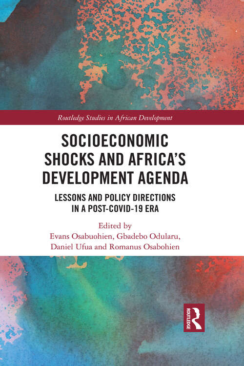 Socioeconomic Shocks and Africa’s Development Agenda: Lessons and Policy Directions in a Post-COVID-19 Era (Routledge Studies in African Development)