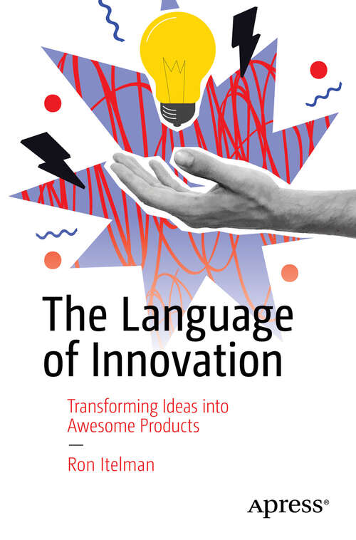 Book cover of The Language of Innovation: Transforming Ideas into Awesome Products (First Edition)