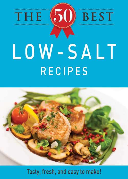 Book cover of The 50 Best Low-Salt Recipes