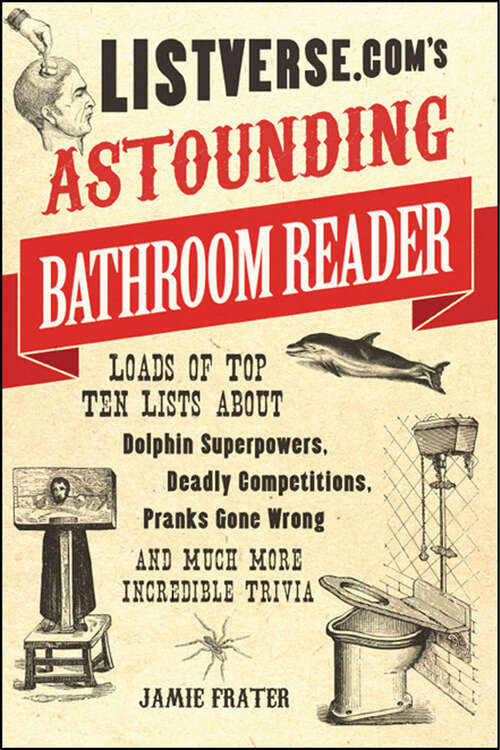 Book cover of Listverse.com's Astounding Bathroom Reader: Loads of Top Ten Lists About Dolphin Superpowers, Deadly Competitions, Pranks Gone Wrong and Much More Incredible Trivia (Digital Original)