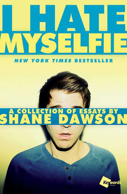 Book cover of I Hate Myselfie : A Collection of Essays by Shane Dawson